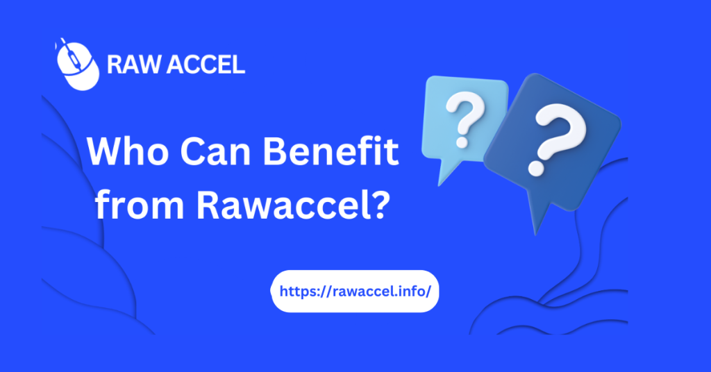 Who Can Benefit from RawAccel